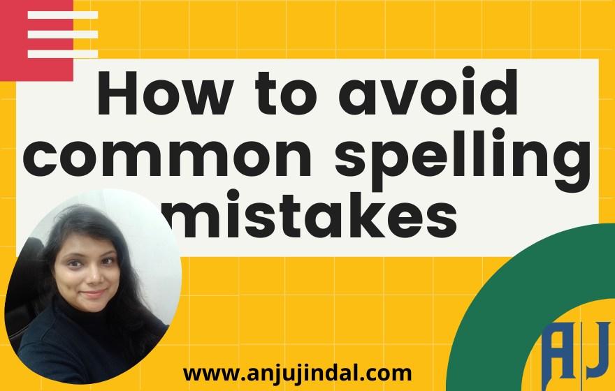 How to avoid common spelling mistakes